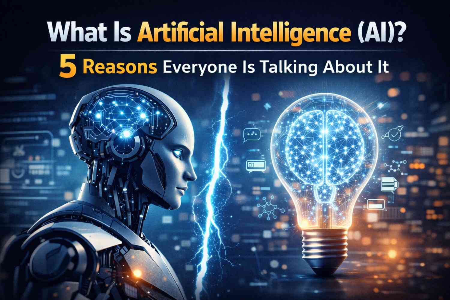 What Is Artificial Intelligence (AI)? 5 Powerful Reasons Everyone Is Talking About It